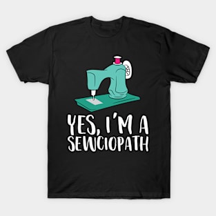 Yes I'm A Sewciopath Funny Sewing T-Shirt